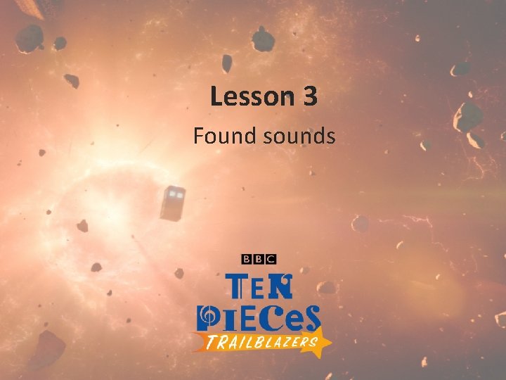 Lesson 3 Found sounds 