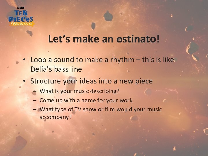 Let’s make an ostinato! • Loop a sound to make a rhythm – this