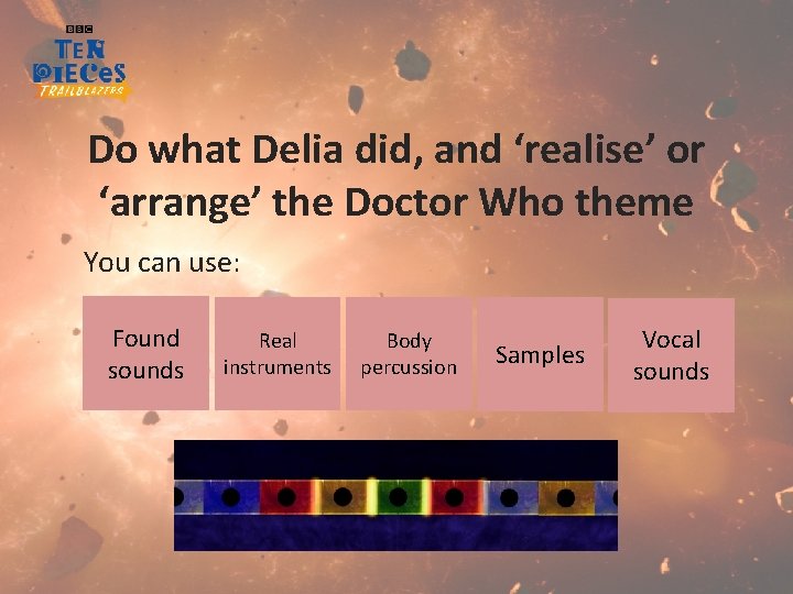 Do what Delia did, and ‘realise’ or ‘arrange’ the Doctor Who theme You can