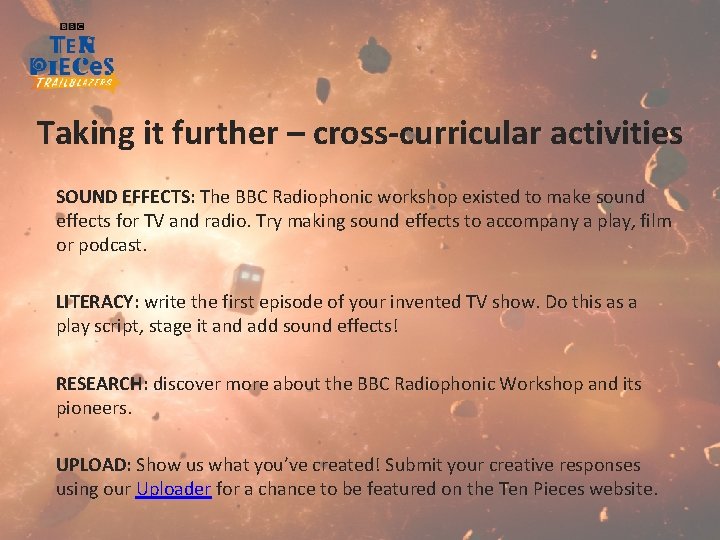 Taking it further – cross-curricular activities SOUND EFFECTS: The BBC Radiophonic workshop existed to