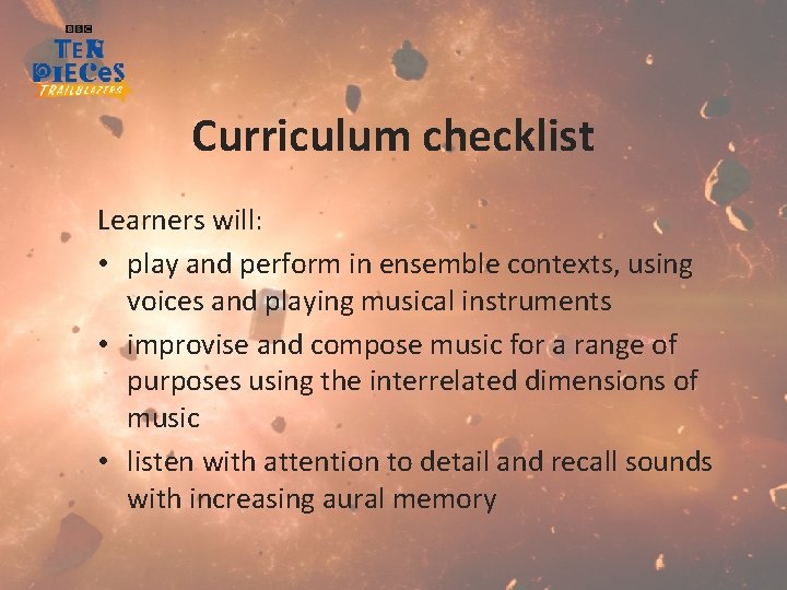 Curriculum checklist Learners will: • play and perform in ensemble contexts, using voices and