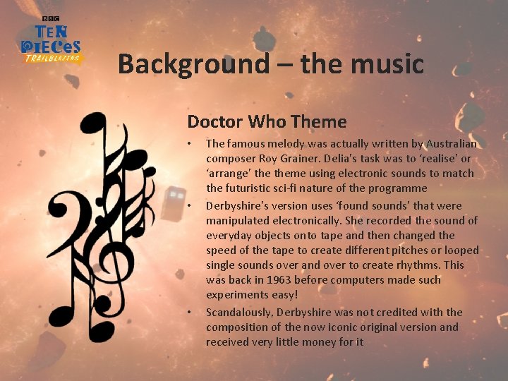 Background – the music Doctor Who Theme • • • The famous melody was