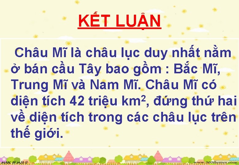 KẾT LUẬN Châu Mĩ là châu lục duy nhất nằm ở bán cầu Tây