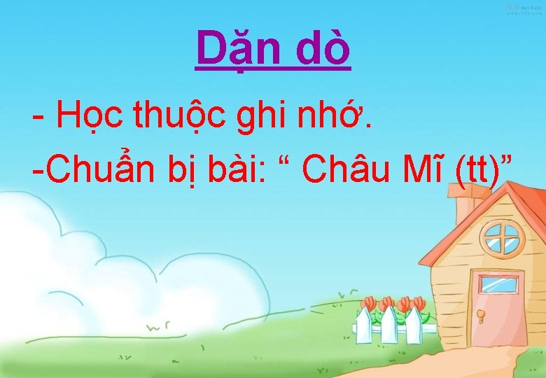 Dặn dò - Học thuộc ghi nhớ. -Chuẩn bị bài: “ Châu Mĩ (tt)”