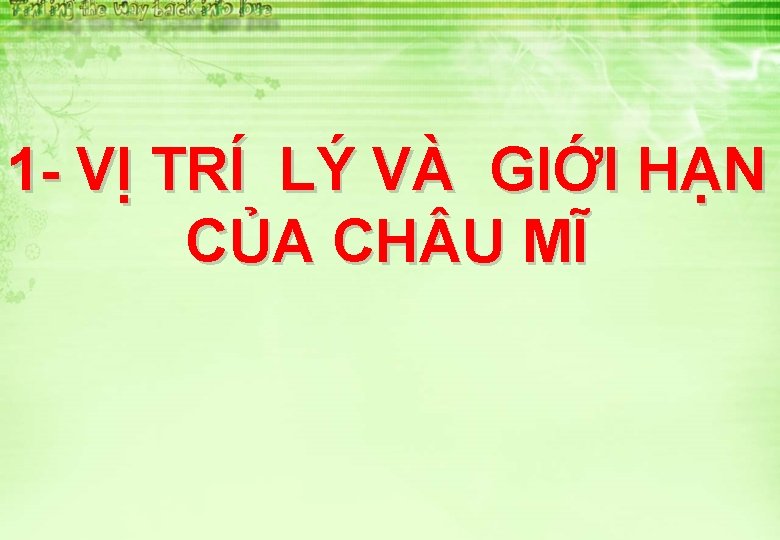 1 - VỊ TRÍ LÝ VÀ GIỚI HẠN CỦA CH U MĨ 