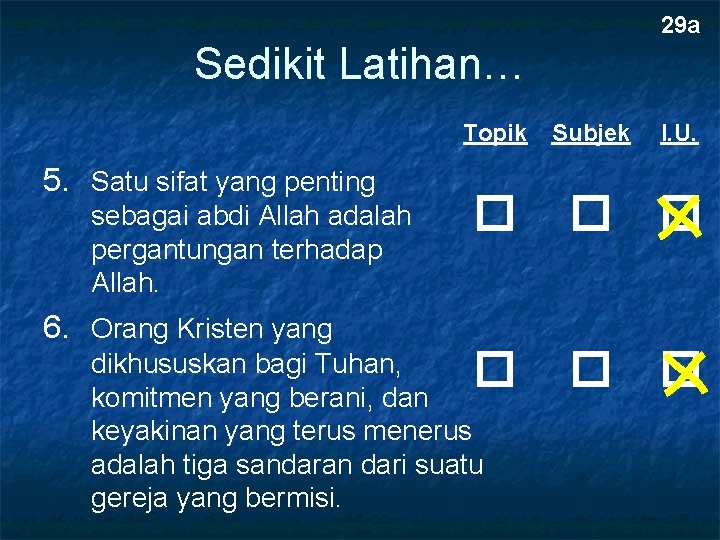 29 a Sedikit Latihan… Topik 5. Satu sifat yang penting sebagai abdi Allah adalah