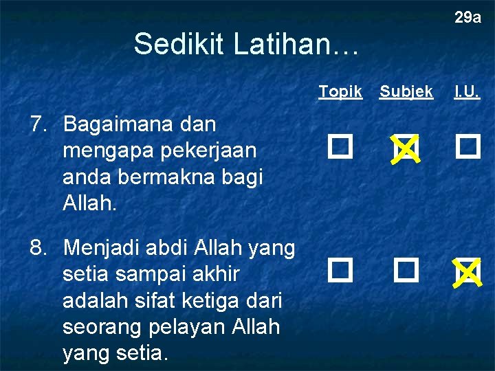 29 a Sedikit Latihan… Topik 7. Bagaimana dan mengapa pekerjaan anda bermakna bagi Allah.