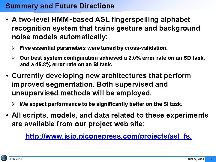 Summary and Future Directions • A two-level HMM‑based ASL fingerspelling alphabet recognition system that