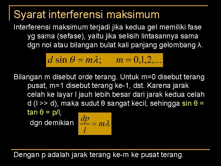 Syarat interferensi maksimum Interferensi maksimum terjadi jika kedua gel memiliki fase yg sama (sefase),