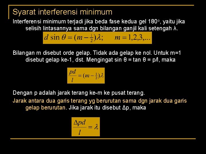 Syarat interferensi minimum Interferensi minimum terjadi jika beda fase kedua gel 180 o, yaitu