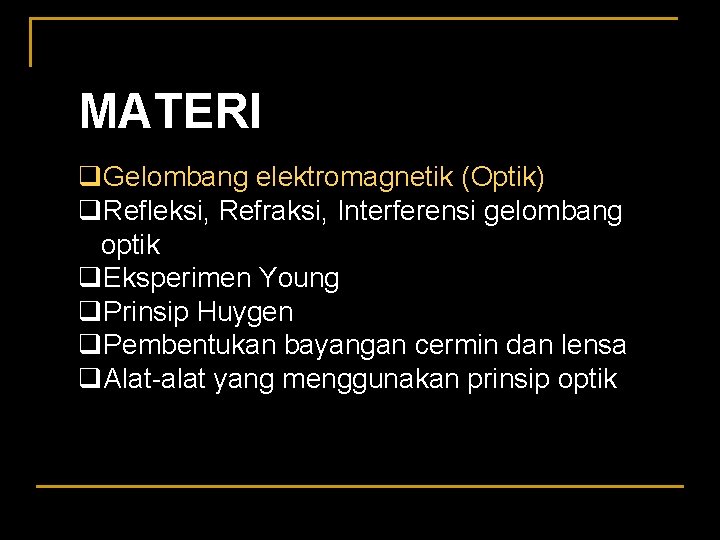 MATERI q. Gelombang elektromagnetik (Optik) q. Refleksi, Refraksi, Interferensi gelombang optik q. Eksperimen Young