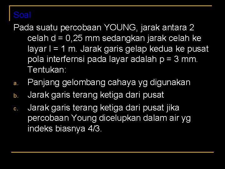 Soal Pada suatu percobaan YOUNG, jarak antara 2 celah d = 0, 25 mm