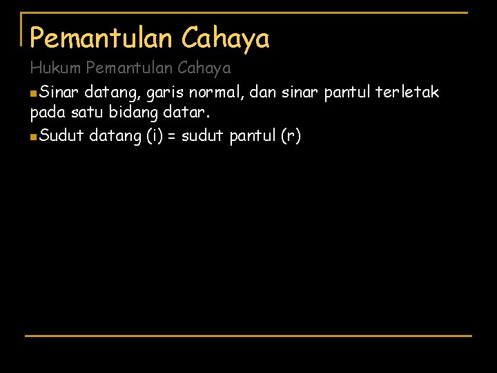 Pemantulan Cahaya Hukum Pemantulan Cahaya n. Sinar datang, garis normal, dan sinar pantul terletak