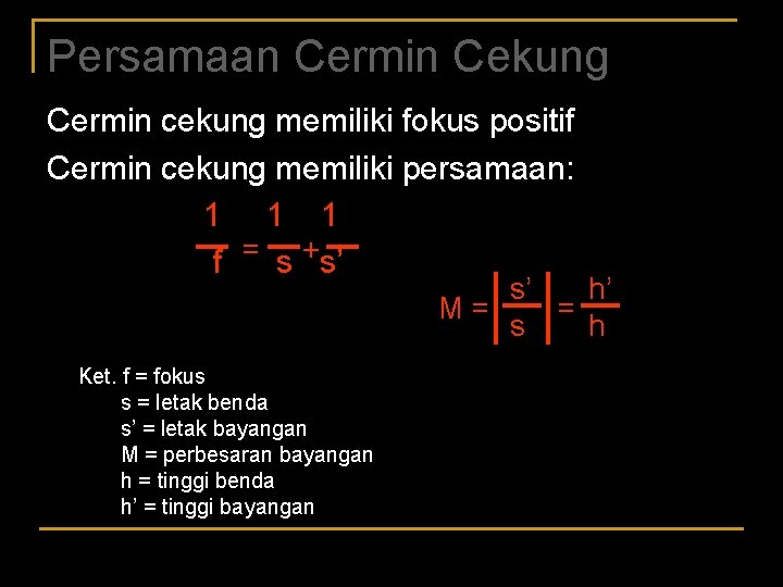 Persamaan Cermin Cekung Cermin cekung memiliki fokus positif Cermin cekung memiliki persamaan: 1 1