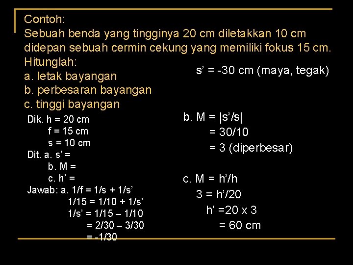 Contoh: Sebuah benda yang tingginya 20 cm diletakkan 10 cm didepan sebuah cermin cekung