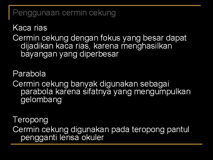 Penggunaan cermin cekung Kaca rias Cermin cekung dengan fokus yang besar dapat dijadikan kaca