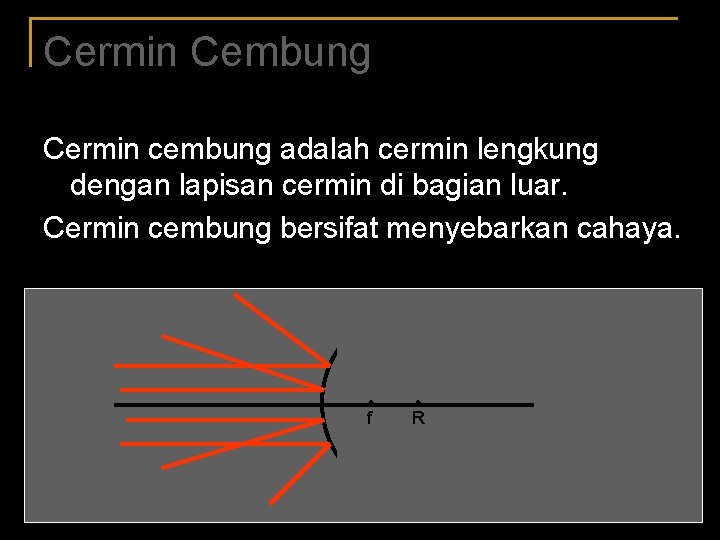 Cermin Cembung Cermin cembung adalah cermin lengkung dengan lapisan cermin di bagian luar. Cermin