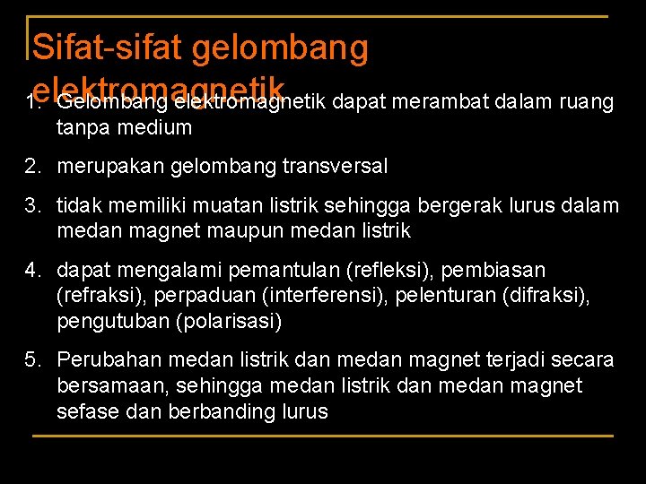 Sifat-sifat gelombang 1. elektromagnetik Gelombang elektromagnetik dapat merambat dalam ruang tanpa medium 2. merupakan