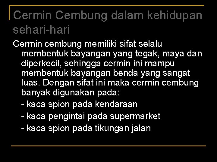 Cermin Cembung dalam kehidupan sehari-hari Cermin cembung memiliki sifat selalu membentuk bayangan yang tegak,