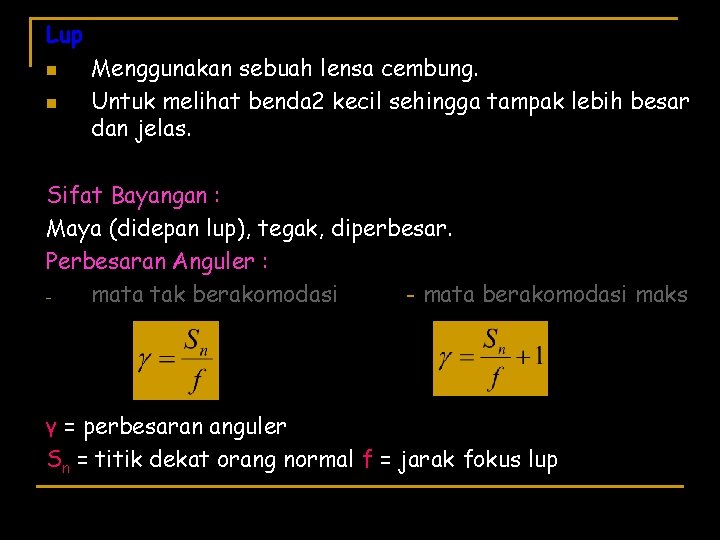 Lup n n Menggunakan sebuah lensa cembung. Untuk melihat benda 2 kecil sehingga tampak