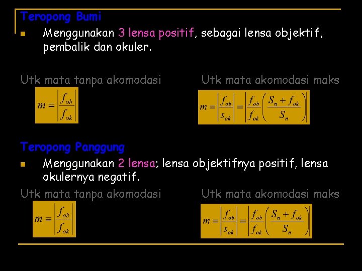 Teropong Bumi n Menggunakan 3 lensa positif, sebagai lensa objektif, pembalik dan okuler. Utk