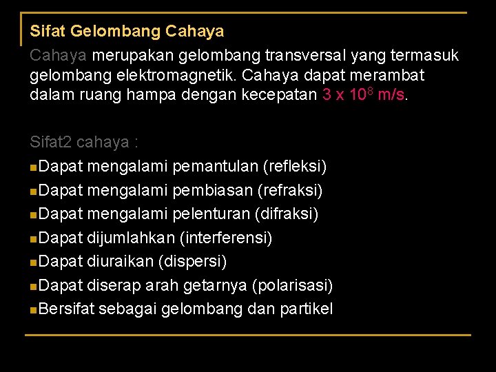 Sifat Gelombang Cahaya merupakan gelombang transversal yang termasuk gelombang elektromagnetik. Cahaya dapat merambat dalam