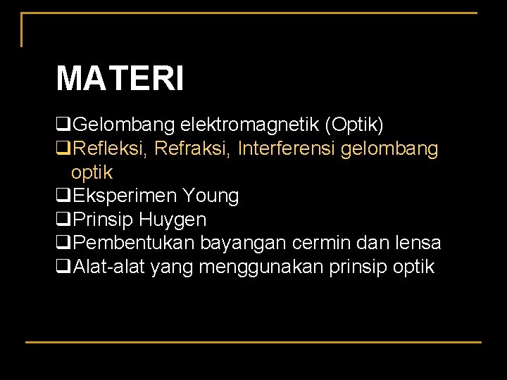 MATERI q. Gelombang elektromagnetik (Optik) q. Refleksi, Refraksi, Interferensi gelombang optik q. Eksperimen Young