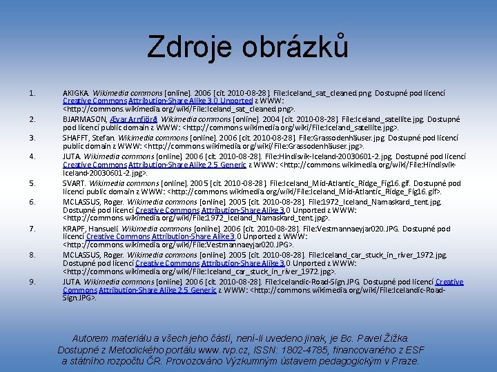 Zdroje obrázků 1. 2. 3. 4. 5. 6. 7. 8. 9. AKIGKA. Wikimedia commons