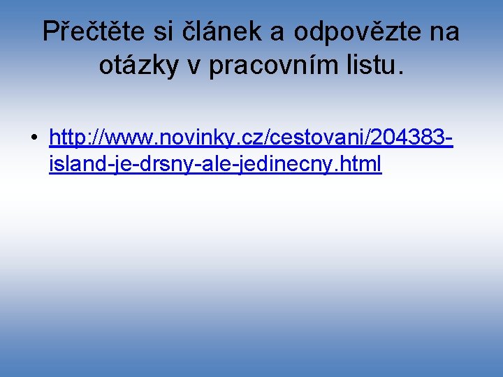 Přečtěte si článek a odpovězte na otázky v pracovním listu. • http: //www. novinky.