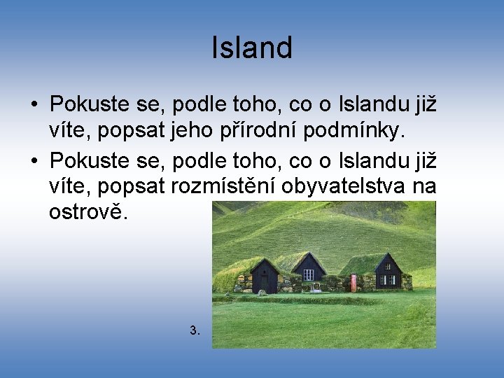 Island • Pokuste se, podle toho, co o Islandu již víte, popsat jeho přírodní