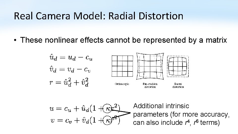 Real Camera Model: Radial Distortion • These nonlinear effects cannot be represented by a