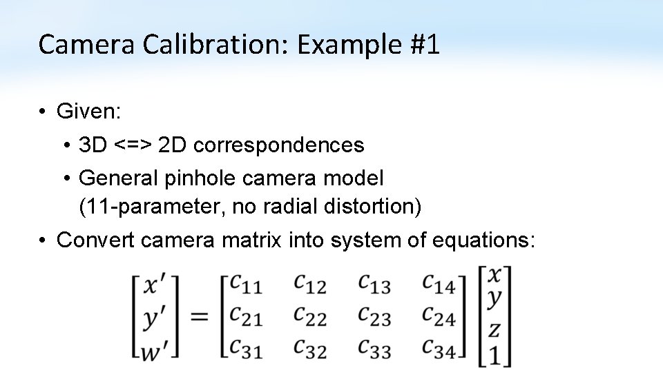 Camera Calibration: Example #1 • Given: • 3 D <=> 2 D correspondences •