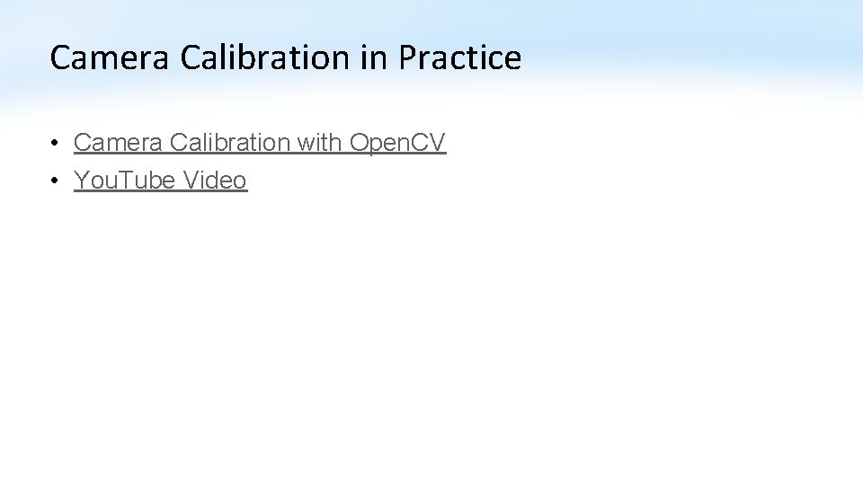 Camera Calibration in Practice • Camera Calibration with Open. CV • You. Tube Video