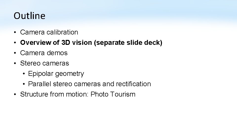 Outline • • Camera calibration Overview of 3 D vision (separate slide deck) Camera