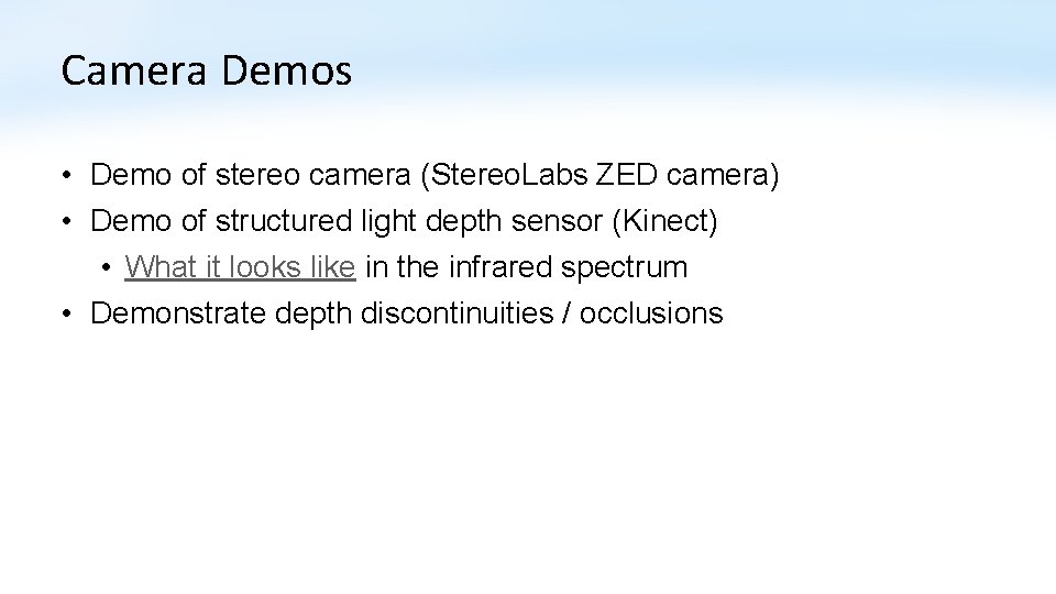 Camera Demos • Demo of stereo camera (Stereo. Labs ZED camera) • Demo of