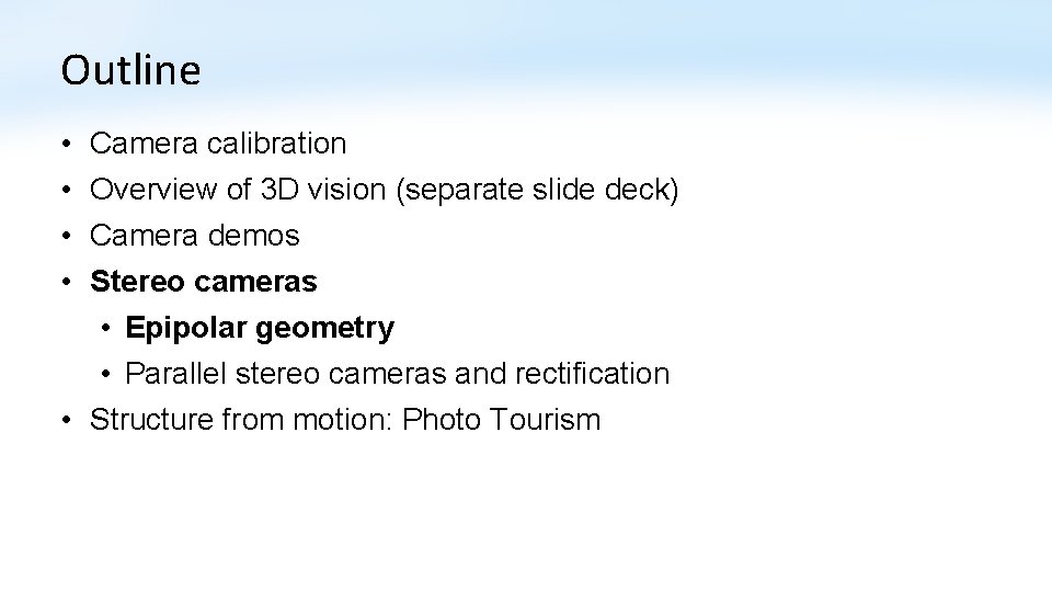 Outline • • Camera calibration Overview of 3 D vision (separate slide deck) Camera