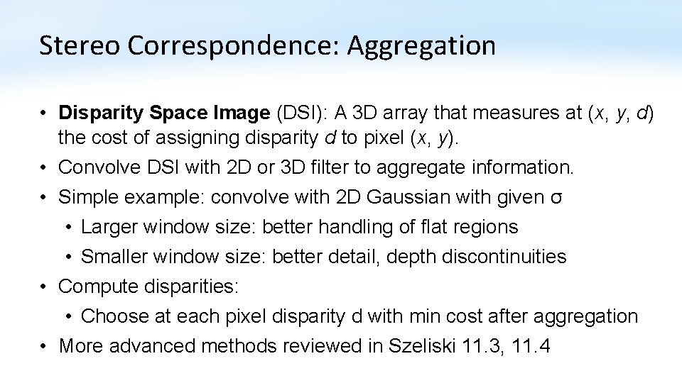 Stereo Correspondence: Aggregation • Disparity Space Image (DSI): A 3 D array that measures