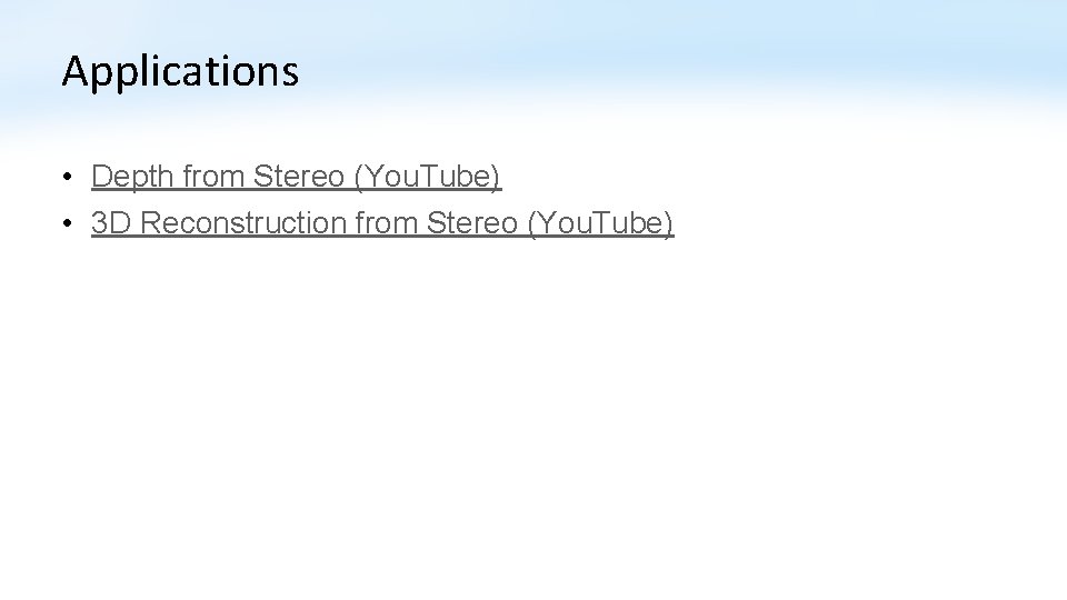 Applications • Depth from Stereo (You. Tube) • 3 D Reconstruction from Stereo (You. Applications • Depth from Stereo (You. Tube) • 3 D Reconstruction from Stereo (You.