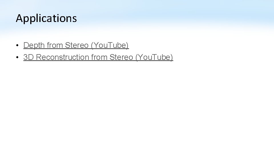 Applications • Depth from Stereo (You. Tube) • 3 D Reconstruction from Stereo (You.