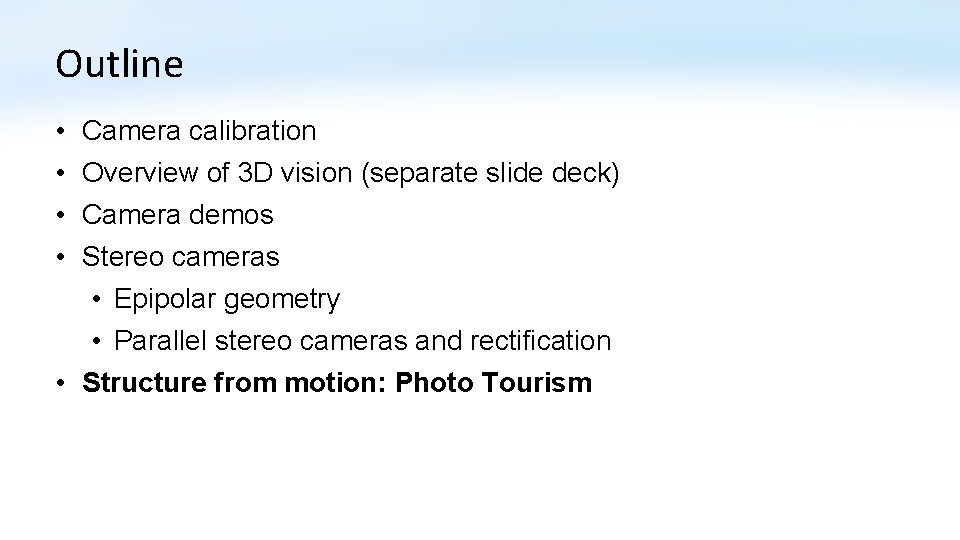 Outline • • Camera calibration Overview of 3 D vision (separate slide deck) Camera