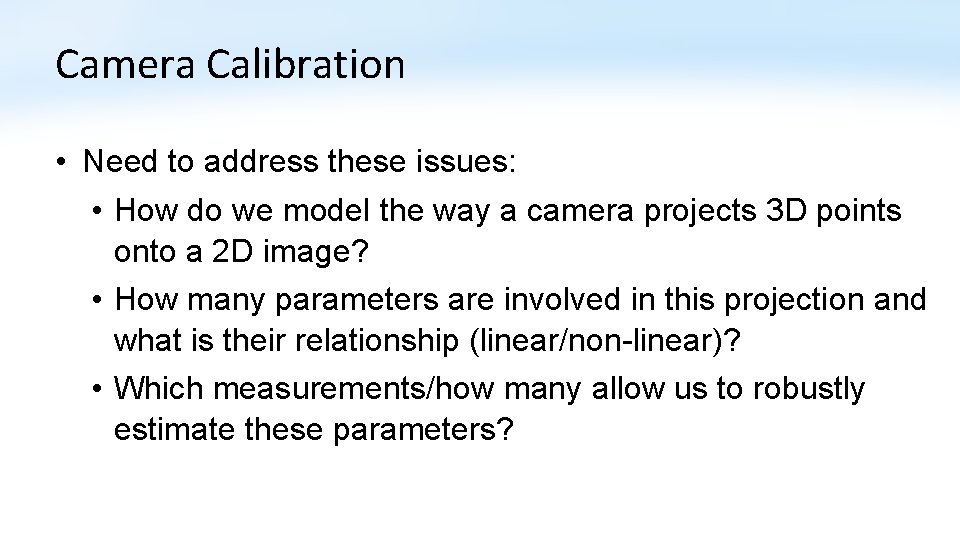 Camera Calibration • Need to address these issues: • How do we model the Camera Calibration • Need to address these issues: • How do we model the