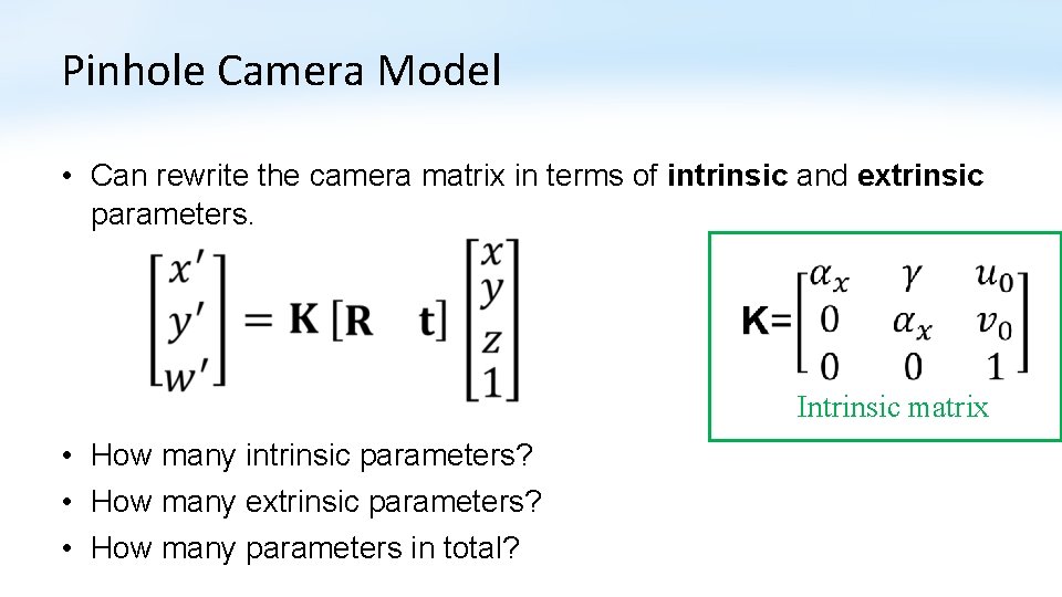 Pinhole Camera Model • Can rewrite the camera matrix in terms of intrinsic and