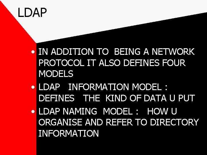LDAP • IN ADDITION TO BEING A NETWORK PROTOCOL IT ALSO DEFINES FOUR MODELS
