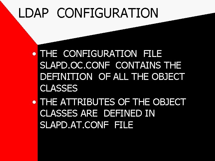 LDAP CONFIGURATION • THE CONFIGURATION FILE SLAPD. OC. CONF CONTAINS THE DEFINITION OF ALL