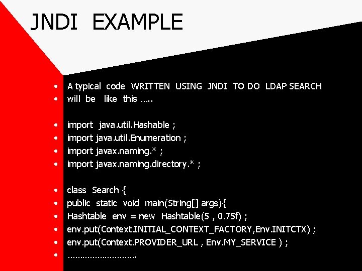 JNDI EXAMPLE • • A typical code WRITTEN USING JNDI TO DO LDAP SEARCH
