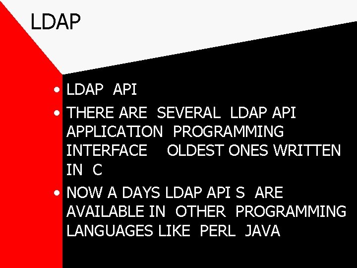 LDAP • LDAP API • THERE ARE SEVERAL LDAP API APPLICATION PROGRAMMING INTERFACE OLDEST