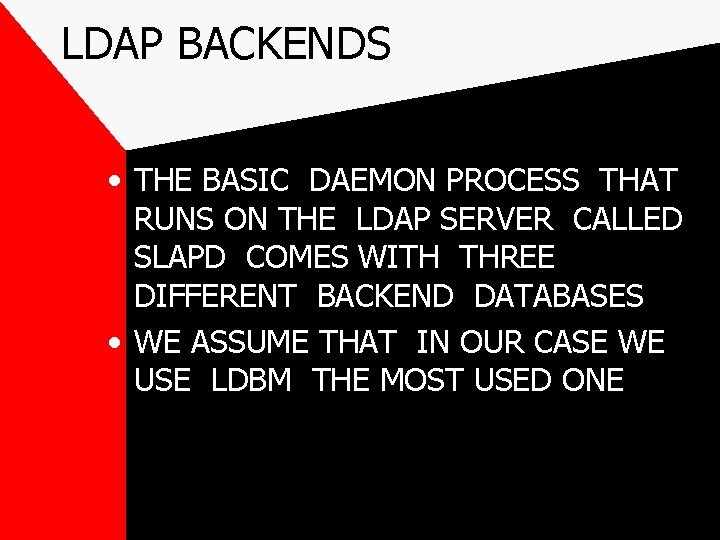 LDAP BACKENDS • THE BASIC DAEMON PROCESS THAT RUNS ON THE LDAP SERVER CALLED