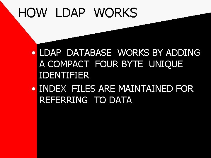 HOW LDAP WORKS • LDAP DATABASE WORKS BY ADDING A COMPACT FOUR BYTE UNIQUE