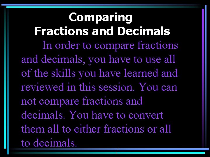 Comparing Fractions and Decimals In order to compare fractions and decimals, you have to