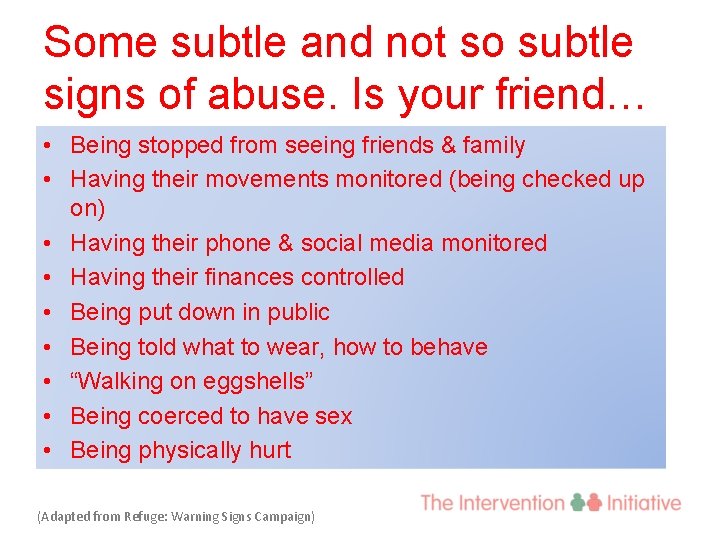 Some subtle and not so subtle signs of abuse. Is your friend… • Being